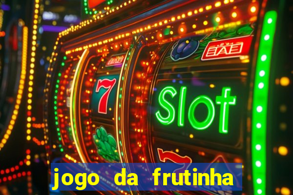 jogo da frutinha que paga dinheiro